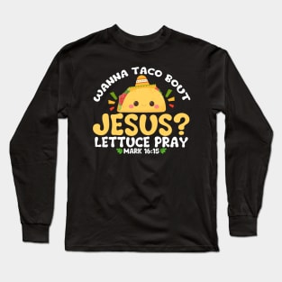 wanna taco bout jesus lettuce pray Cinco De Mayo Long Sleeve T-Shirt